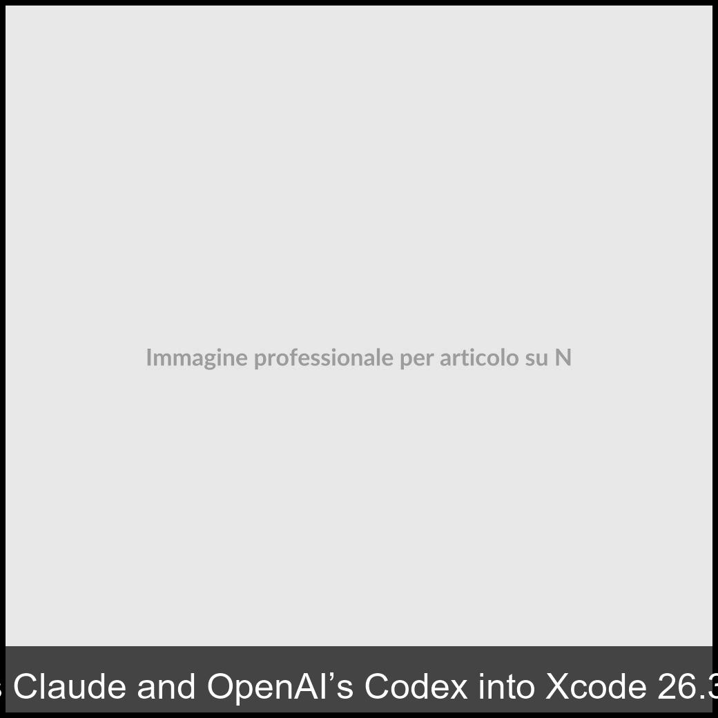 Apple integrates Anthropic’s Claude and OpenAI’s Codex into Xcode 26.3 ...